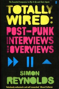 Totally Wired: Post-Punk Interviews and Overviews