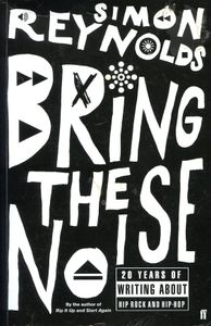 Bring the Noise: 20 Years of Writing about Hip Rock and Hip-Hop