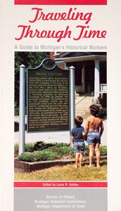 Traveling Through Time (A Guide to Michigan’s Historical Markers)