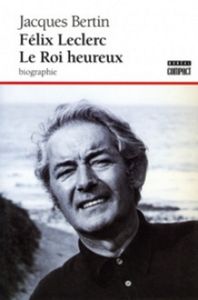 Félix Leclerc Le Roi Heureux Biographie