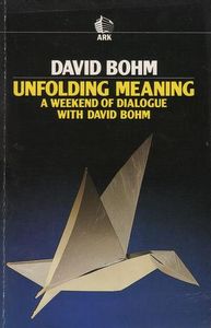Unfolding Meaning, A Weekend Of Dialogue With David Bohm