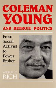 Coleman Young and Detroit Politics (From Social Activist to Power Broker)