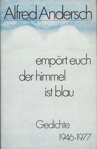 Empört Euch der Himmel ist blau. Gedichte 1946-1977