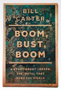 Boom, Bust, Boom (A Story About Copper, the Metal that Runs the World)