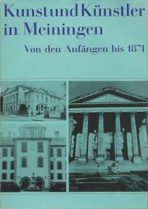 Kunst und Künstler in Meiningen. Von den Anfängen bis 1871