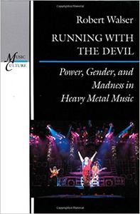 Running with the Devil. Power, Gender, and Madness in Heavy Metal Music