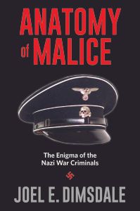 Anatomy of Malice: The Enigma of the Nazi War Criminals
