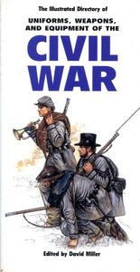 The Illustrated Directory of Uniforms, Weapons, and Equipment of the Civil War