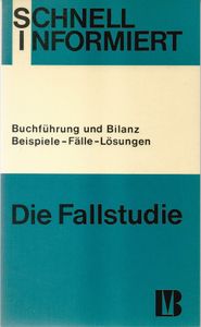 Die Fallstudie. Buchführung und Bilanz. Beispiele - Fälle - Lösungen