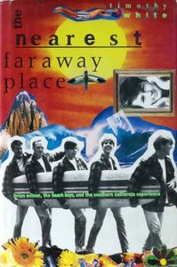 The Nearest Faraway Place: Brian Wilson, the Beach Boys, and the Southern California Experience
