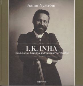 I. K. Inha - Valokuvaaja, kirjailija, kulttuurin löytöretkeilijä