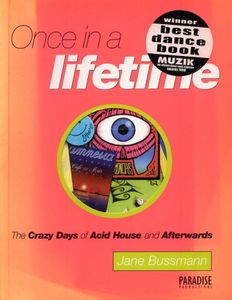 Once in a Lifetime: The Crazy Days of Acid House and Afterwards