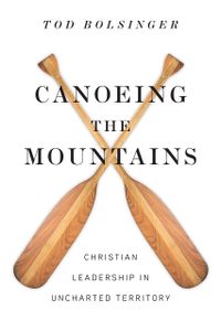 Canoeing the Mountains: Christian Leadership in Uncharted Territory