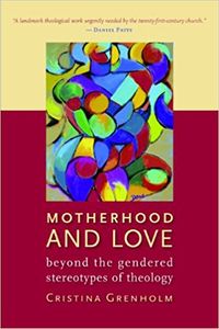 Motherhood and Love: Beyond the Gendered Stereotypes of Theology