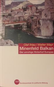 Minenfeld Balkan. Der Unruhige Hinterhof Europas