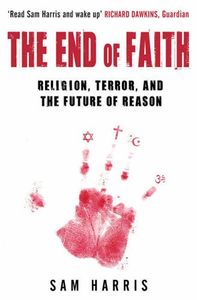 The End Of Faith: Religion, Terror and the Future of Reason