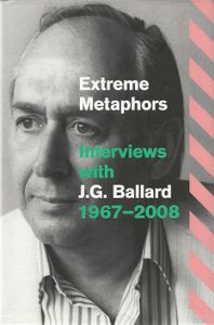 Extreme Metaphors. Selected Interviews with J.G. Ballard, 1967-2008