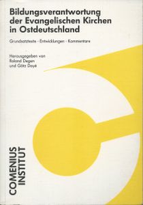 Bildungsverantwortung der Evangelischen Kirchen in Ostdeutschland. Grundsatztexte - Entwicklungen - Kommentare