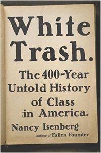 White Trash. The 400-Year Untold History Of Class In America