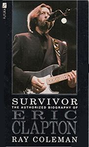 Survivor: The Authorized Biography of Eric Clapton