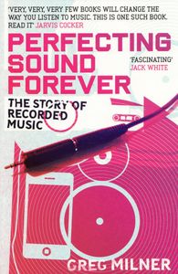 Perfecting Sound Forever: The Story of Recorded Music