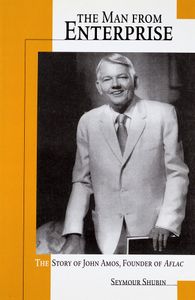 The Man from Enterprise (The Story of John Amos, Founder of AFLAC)