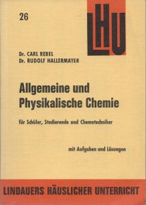 Allgemeine und Physikalische Chemie mit Aufgaben und Lösungen für Schüler, Studierende und Chemotechniker