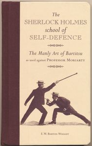 The Sherlock Holmes School of Self-Defence: The Manly Art of Bartitsu as used against Professor Moriarty