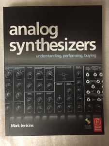Analog Synthesizers - Understanding, Performing, Buying