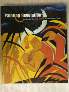Painting Revolution: Kandinsky, Malevich and the Russian Avant-Garde