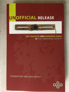 Unofficial Release: Self-Released and Handmade Audio in Post-Industrial Society