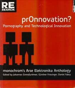 prOnnovation? Pornography and Technological Innovation. monochrom's Arse Elektronika Anthology