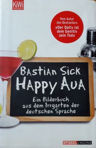Happy Aua: Ein Bilderbuch Aus Dem Irrgarten Der Deutschen Sprache