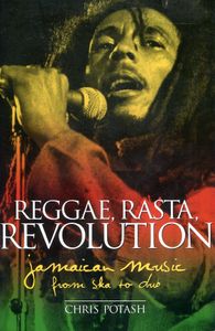 Reggae, Rasta, Revolution: Jamaican Music from Ska to Dub