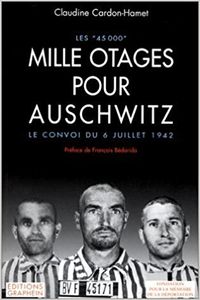 Les "45 000" : Mille otages pour Auschwitz : Le convoi du 6 juillet 1942