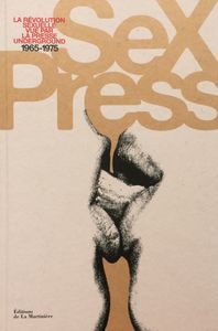 Sex Press, La Révolution Sexuelle Vue Par La Presse Underground, 1965-1975