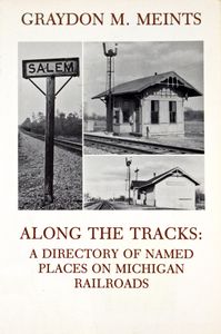 Along the Tracks: A Directory of Named Places on Michigan Railroads