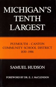 Michigan’s Tenth Largest (A History of the Plymouth-Canton Community School District, 1830-1986)