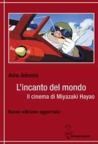 L'Incanto Del Mondo - Il Cinema Di Miyazaki Hayao