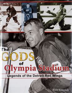 The Gods of Olympia Stadium (Legends of the Detroit Red Wings)