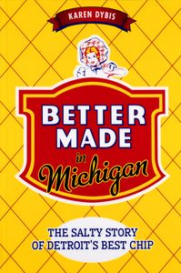 Better Made in Michigan (The Salty Story of Detroit’s Best Chip)
