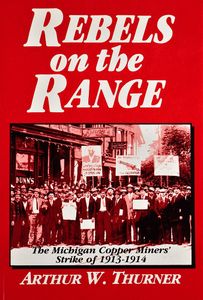 Rebels on the Range (The Michigan Copper Miners’ Strike of 1913-1914)