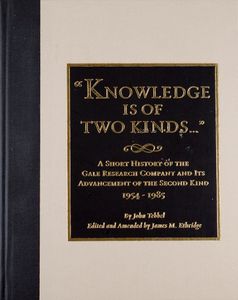 “Knowledge is of Two Kinds . . .” (A Short History of the Gale Research Company and its Advancement of the Second Kind 1954-1985)