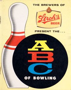 The Brewers of Stroh’s Beer Present the ABC of Bowling