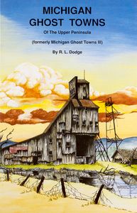 Michigan Ghost Towns (Of the Upper Peninsula)