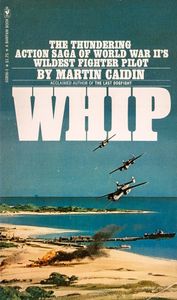 Whip (The Thundering Action Saga of World War IIs Wildest Fighter Pilot)