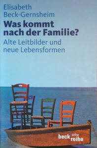 Was Kommt Nach Der Familie? Alte Leitbilder Und Neue Lebensformen
