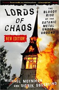 Lords of Chaos: The Bloody Rise of the Satanic Metal Under-Ground