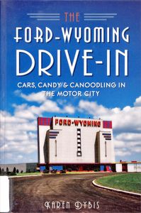 The Ford-Wyoming Drive-In (Cars, Candy & Canoodling in the Motor City)