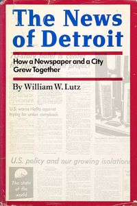 The News of Detroit (How a Newspaper and a City Grew Together)